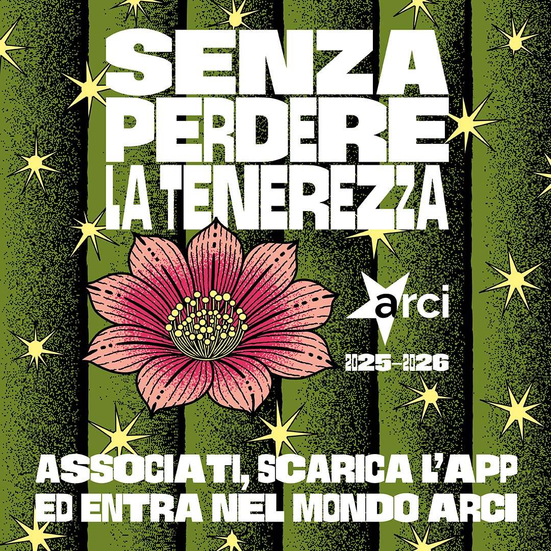 Al via il Tesseramento Arci 2025-2026: Senza perdere la tenerezza